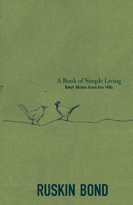 A Book of Simple Living: Brief Notes from the Hills - Ruskin Bond