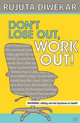 Don't Lose Out, Work Out! - Rujuta Diwekar