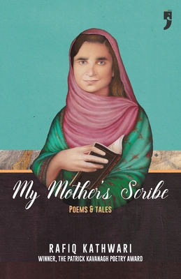 My Mother's Scribe: Poems and Tales - Rafiq Kathwari