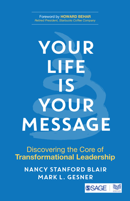 Your Life Is Your Message: Discovering the Core of Transformational Leadership - Nancy Stanford Blair