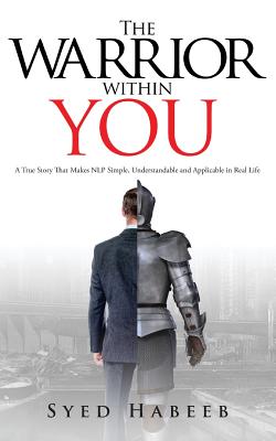 Coperta cărții 'The Warrior Within You: A True Story That Makes Nlp Simple, Understandable and Applicable in Real Life - Syed Habeeb'