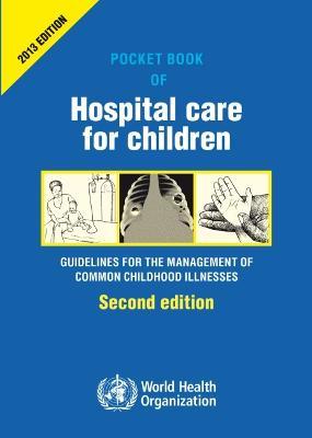 Pocket Book of Hospital Care for Children: Guidelines for the Management of Common Illnesses with Limited Resources - World Health Organization