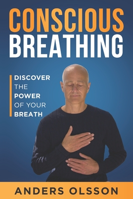 Conscious Breathing: Discover The Power of Your Breath - Anders Olsson