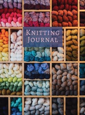 Knitting Journal: A Notebook For Up To 50 Knitting Projects - Keep Track Of Yarns And Needles - Lilian Chania