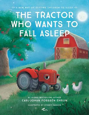 The Tractor Who Wants to Fall Asleep: A New Way of Getting Children to Sleep - Carl-johan Forss&#65533;n Ehrlin