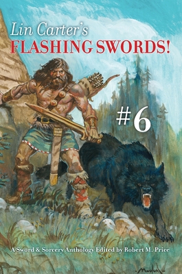 Lin Carter's Flashing Swords! #6: A Sword & Sorcery Anthology Edited by Robert M. Price - Robert M. Price