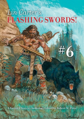 Lin Carter's Flashing Swords! #6: A Sword & Sorcery Anthology Edited by Robert M. Price - Robert M. Price