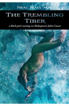 Coperta cărții 'The Trembling Tiber: A black poet's musings on Shakespeare's Julius Caesar - Neal Hall'