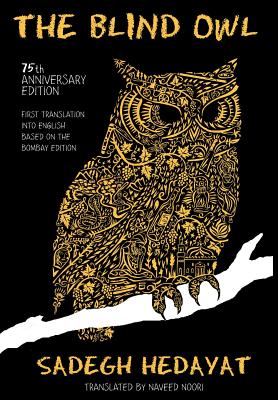 Blind Owl (Authorized by the Sadegh Hedayat Foundation - First Translation Into English Based on the Bombay Edition) - Sadegh Hedayat