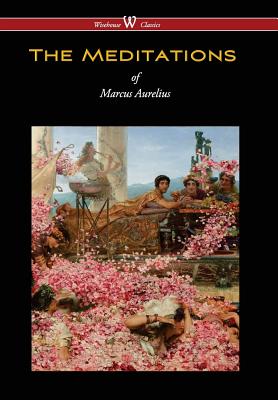 Meditations of Marcus Aurelius (Wisehouse Classics Edition) - Marcus Aurelius