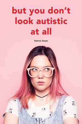 But you don't look autistic at all - Bianca Toeps