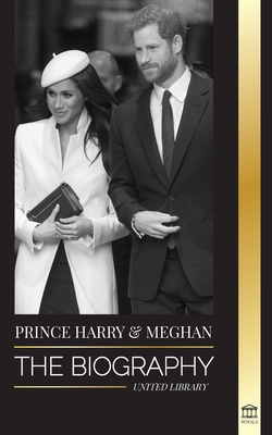 Prince Harry & Meghan Markle: The biography - The Wedding and Finding Freedom Story of a Modern Royal Family - United Library