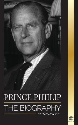 Prince Philip: The biography - The turbulent life of the Duke Revealed & The Century of Queen Elizabeth II - United Library