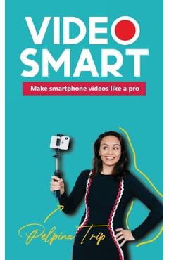 Poza produsului Video Smart: Make smartphone videos like a pro - Pelpina Trip