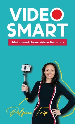 Video Smart: Make smartphone videos like a pro - Pelpina Trip