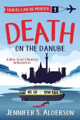 Death on the Danube: A New Year's Murder in Budapest - Jennifer S. Alderson