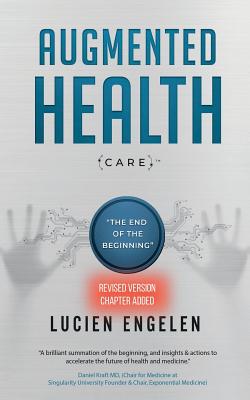 Augmented Health(care)(TM): the end of the beginning - Lucien Engelen