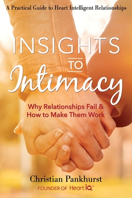 Insights to Intimacy: Why Relationships Fail & How to Make Them Work - Christian Pankhurst