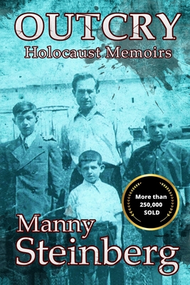 Outcry: Holocaust Memoirs - Manny Steinberg