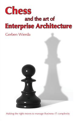 Chess and the Art of Enterprise Architecture - Gerben Wierda
