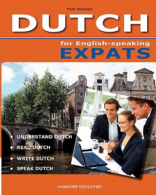 DUTCH for English-speaking Expats: Understand, read, write and speak Dutch - Ite Op Den Orth
