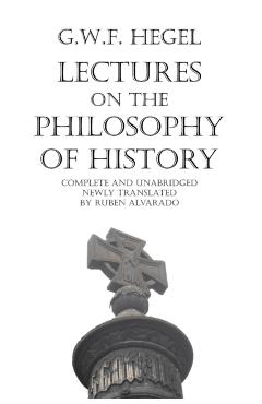 Lectures on the Philosophy of History - Georg Wilhelm Friedrich Hegel