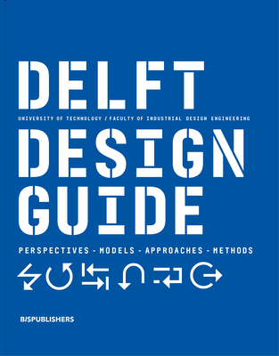 Delft Design Guide (Revised Edition): Perspectives - Models - Approaches - Methods - Jelle Zijlstra