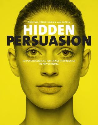 Hidden Persuasion: 33 Psychological Influences Techniques in Advertising - Marc Andrews