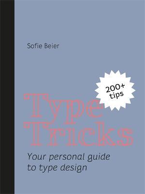 Type Tricks: Your Personal Guide to Type Design - Sofie Beier