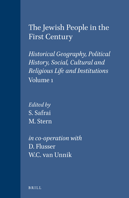 The Jewish People in the First Century, Volume 1: Historical Geography, Political History, Social, Cultural and Religious Life and Institutions. Secti - S. Safrai