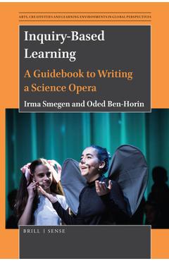 Coperta cărții 'Inquiry-Based Learning: A Guidebook to Writing a Science Opera - Irma Smegen'
