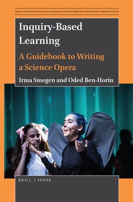 Coperta cărții 'Inquiry-Based Learning: A Guidebook to Writing a Science Opera - Irma Smegen'