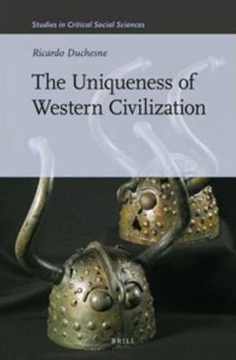 The Uniqueness of Western Civilization - Ricardo Duchesne