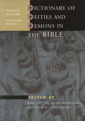 Dictionary of Deities and Demons in the Bible: Second Extensively Revised Edition - Toorn