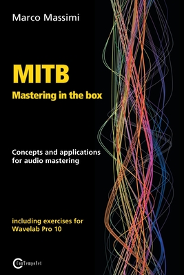 MITB Mastering in the box: Concepts and applications for audio mastering - Theory and practice on Wavelab Pro 10 - Marco Massimi