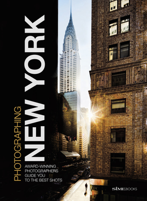 Photographing: New York: Award-Winning Photographers Show You How to Get the Best Shots - Simephoto