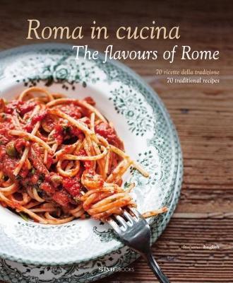 Roma in Cucina: The Flavours of Rome - Carla Magrelli