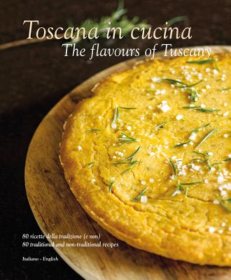 Toscana in Cucina: The Flavours of Tuscany - William Dello Russo