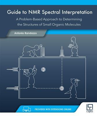 Guide to NMR Spectral Interpretation: A Problem Based Approach to Determining the Structure of Small Organic Molecules - Antonio Randazzo