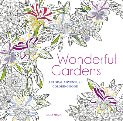 Wonderful Gardens: A Floral Adventure Coloring Book - Sara Muzio