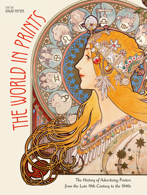 The World in Prints: The History of Advertising Posters from the Late 19th Century to the 1940s - David Rymer