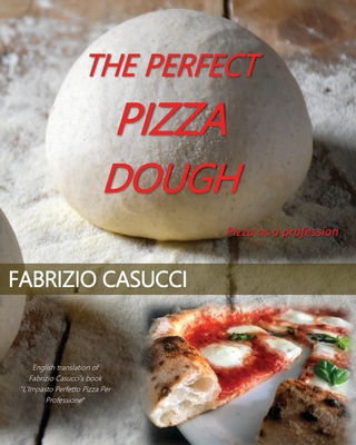 The Perfect Pizza Dough Pizza as a Profession - Fabrizio Casucci