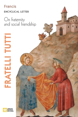 Fratelli Tutti. Encyclical Letter on Fraternity and Social Friendship - Pope Francis - Jorge Mario Bergoglio