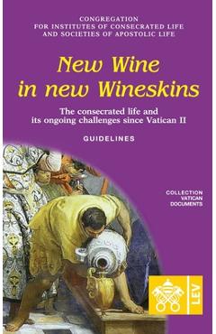 Coperta cărții 'New Wine in New Wineskins. The Consecrated Life and its Ongoing Challenges since Vatican II. Guidelines - Congregation'