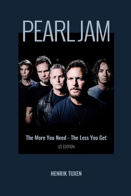 Pearl Jam: The More You Need - The Less You Get - Henrik Tuxen