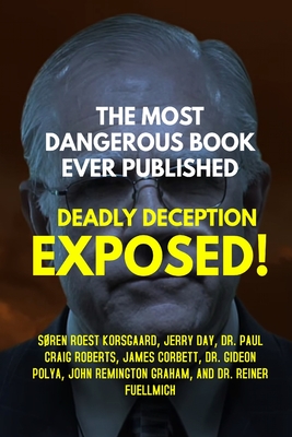 The Most Dangerous Book Ever Published: Deadly Deception Exposed! - S�ren Roest Korsgaard