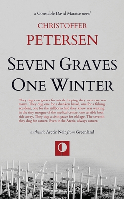 Seven Graves One Winter: Politics, Murder, and Corruption in the Arctic - Christoffer Petersen