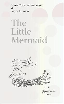 The Little Mermaid by Hans Christian Andersen & Yayoi Kusama: A Fairy Tale of Infinity and Love Forever - Yayoi Kusama