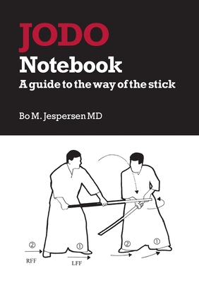 Jodo Notebook: A guide to the way of the stick - Bo Jespersen