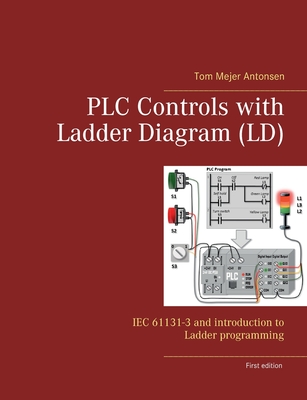 PLC Controls with Ladder Diagram (LD): IEC 61131-3 and introduction to Ladder programming - Tom Mejer Antonsen